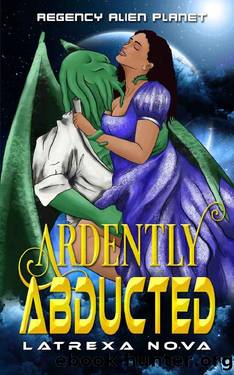 Ardently Abducted: Spicy Regency Monster Romance in Space (Regency Alien Planet Book 1) by Latrexa Nova