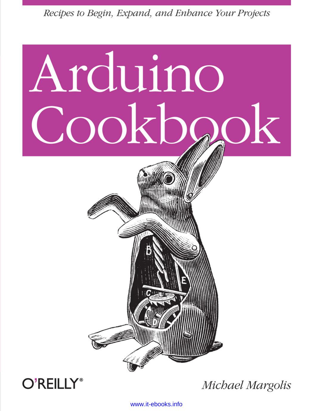 Arduino Cookbook: Recipes to Begin, Expand, and Enhance Your Projects by Michael Margolis