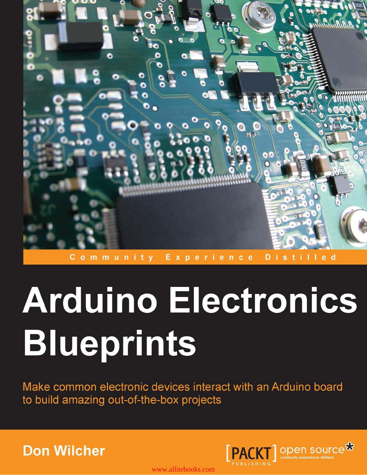 Arduino Electronics Blueprints: Make common electronic devices interact with an Arduino board to build amazing out-of-the-box projects by Unknown