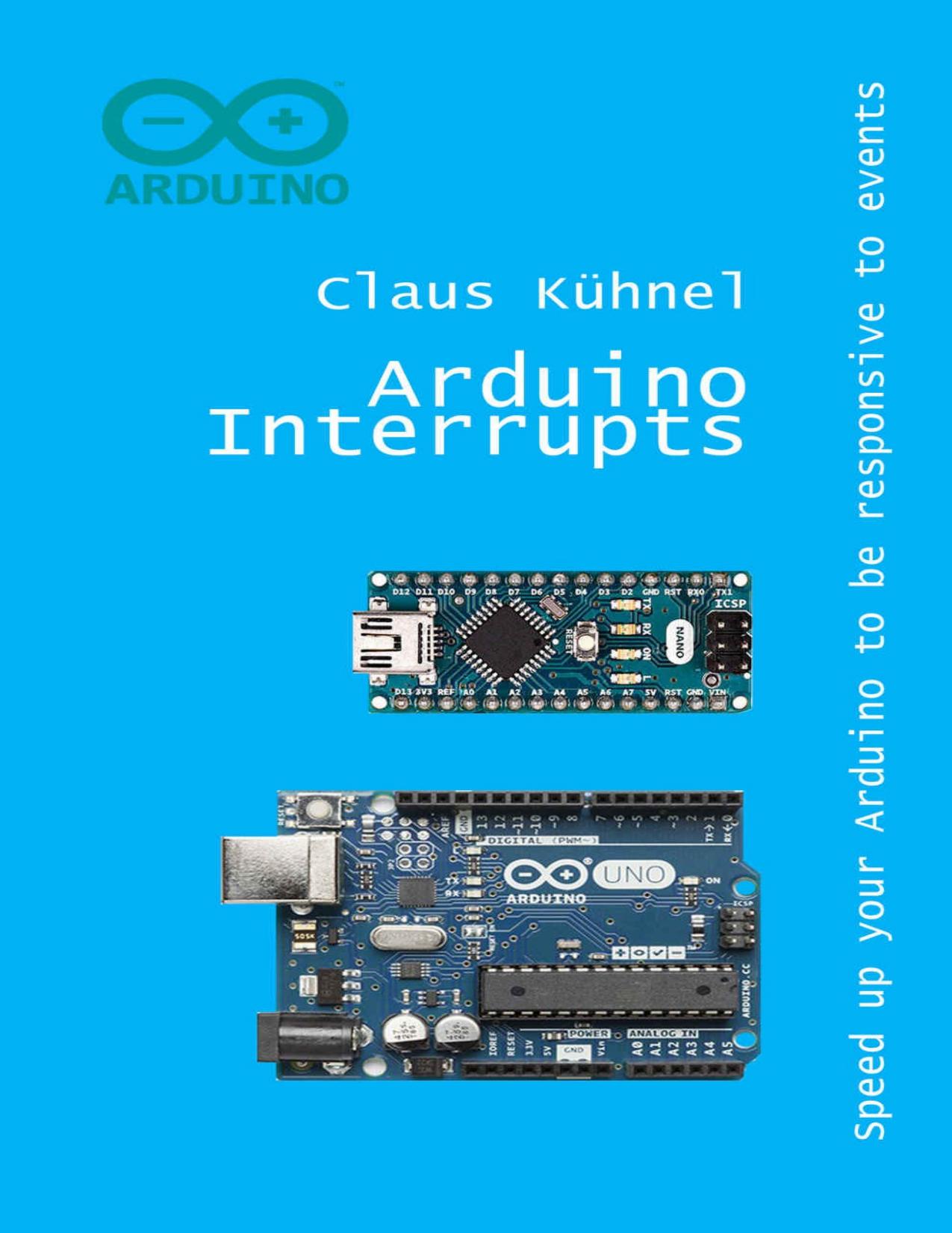 Arduino Interrupts: Speed up your Arduino to be responsive to events by Claus Kühnel