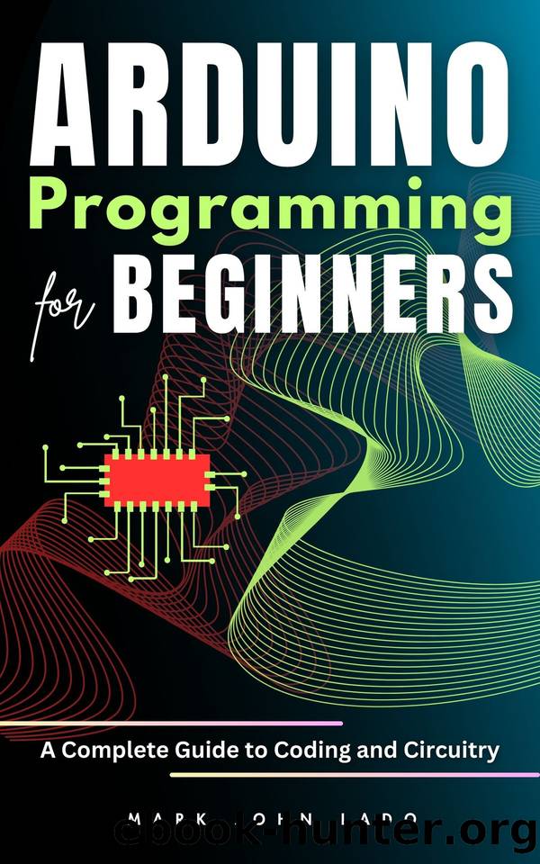 Arduino Programming for Beginners: A Complete Guide to Coding and Circuitry by LADO MARK JOHN