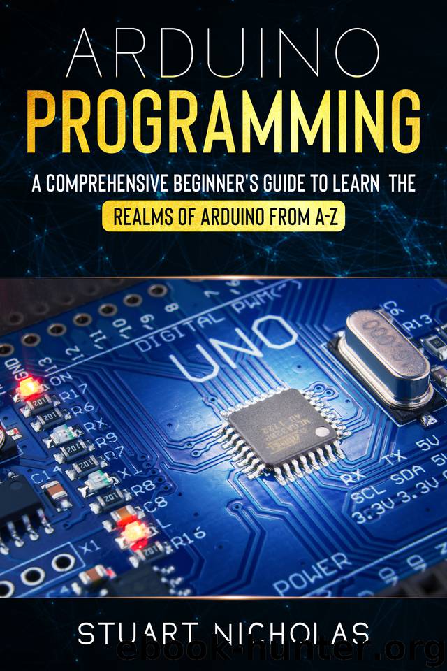 Arduino Programming: A Comprehensive Beginner's Guide to learn the Realms of Arduino from A-Z by Nicholas Stuart
