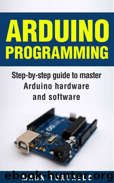 Arduino Programming: Step-by-step guide to mastering arduino hardware and software (Arduino, Arduino projects, Arduino uno, Arduino starter kit, Arduino ide, Arduino yun, Arduino mega, Arduino nano) by Mark Torvalds