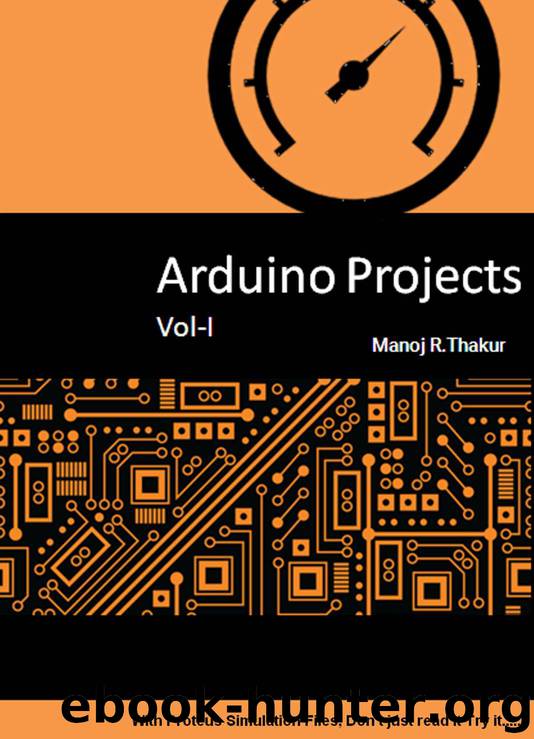 Arduino Projects Vol-I: With Proteus Simulation Files. Don't just read it, Try it... by Manoj Thakur