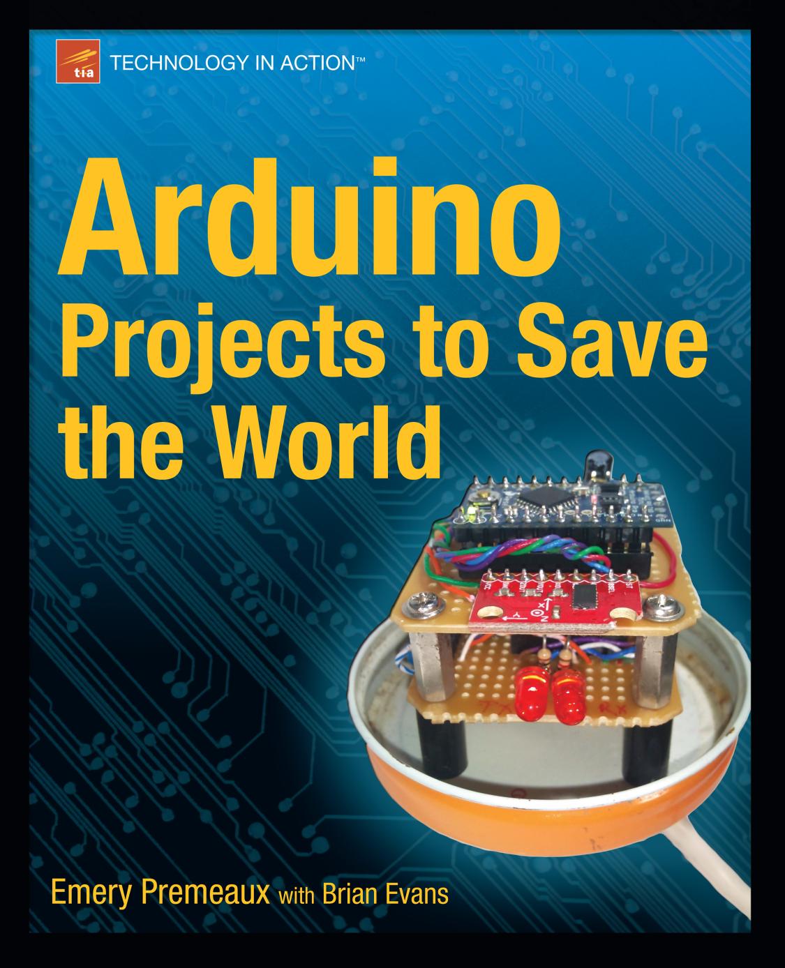 Arduino Projects to Save the World by Emery Premeaux