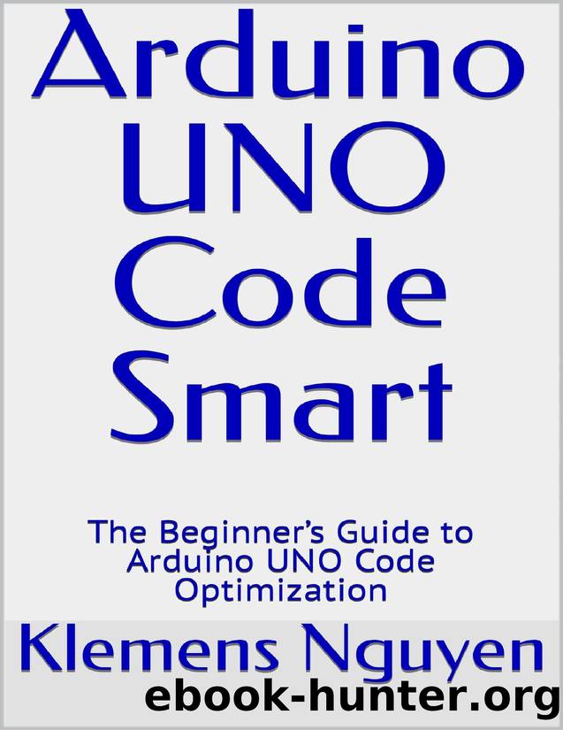 Arduino UNO Code Smart: The Beginnerâs Guide to Arduino UNO Code Optimization by Klemens Nguyen