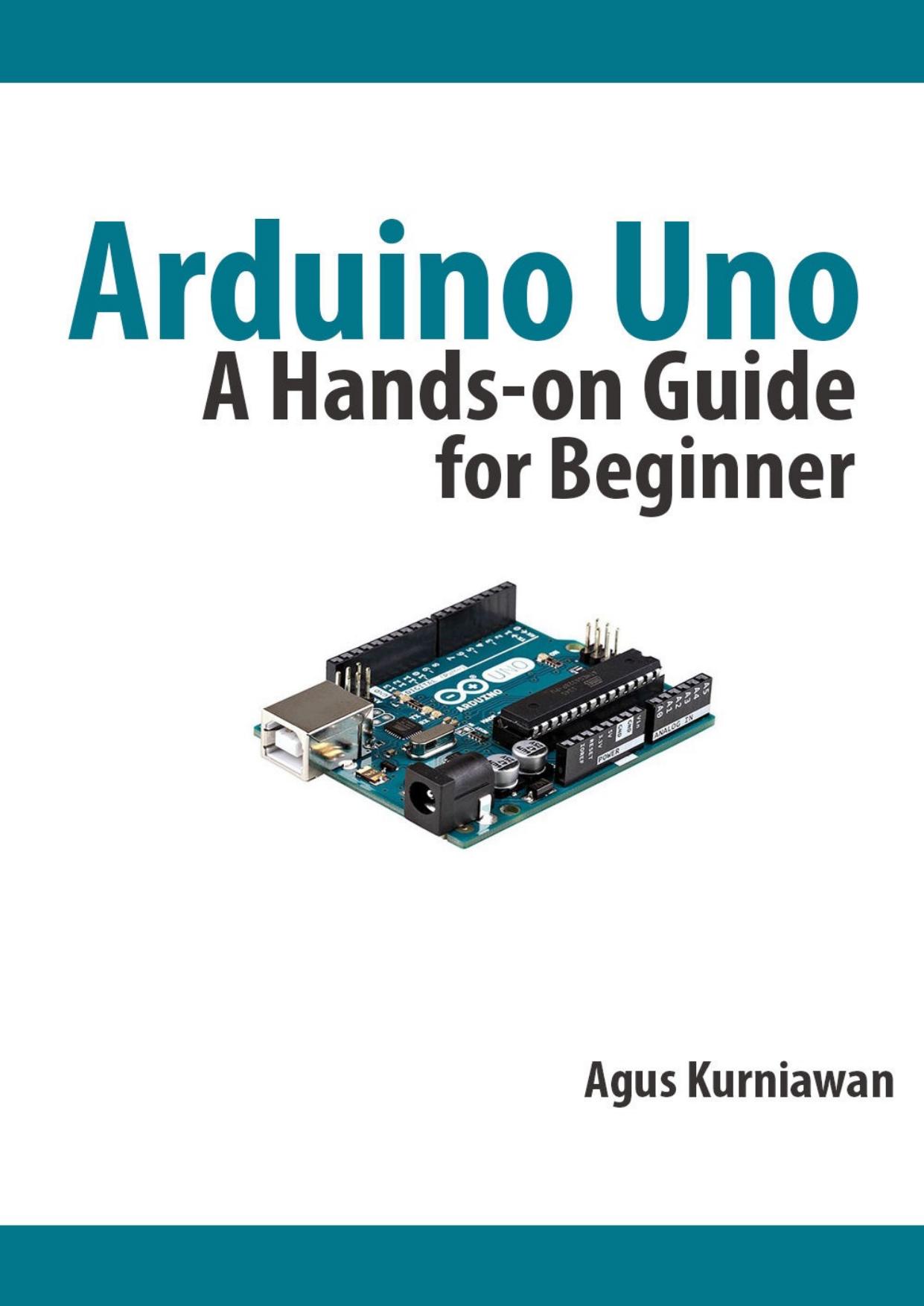 Arduino Uno: A Hands-On Guide for Beginner by Agus Kurniawan
