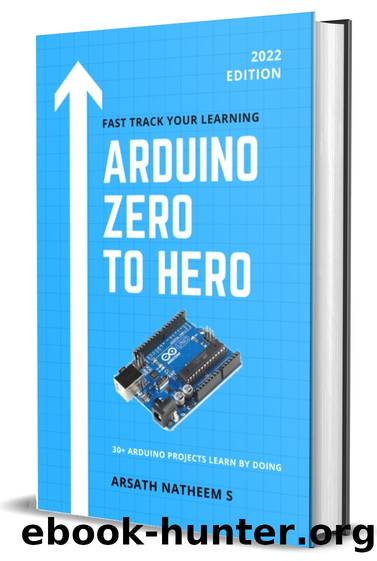 Arduino ZERO to HERO: 30+ Arduino Projects Learn by doing practical project book for beginners and inventors. by Natheem S Arsath