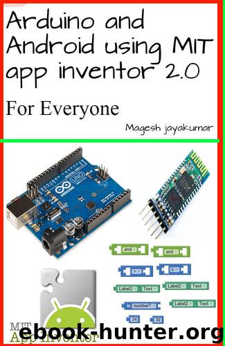 Arduino and Android using MIT app inventor 2.0: Learn in a day (book for everyone from children to adults) by Magesh Jayakumar