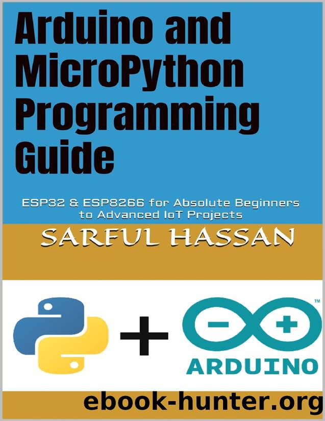 Arduino and MicroPython Programming Guide: ESP32 & ESP8266 for Absolute Beginners to Advanced IoT Projects by Hassan Sarful