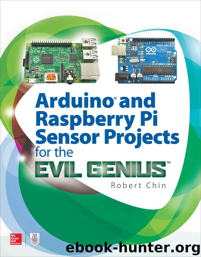 Arduino and Raspberry Pi Sensor Projects for the Evil Genius™ by Robert Chin