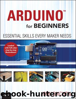 Arduino for Beginners: Essential Skills Every Maker Needs (Marnie Dunn's Library) by John Baichtal