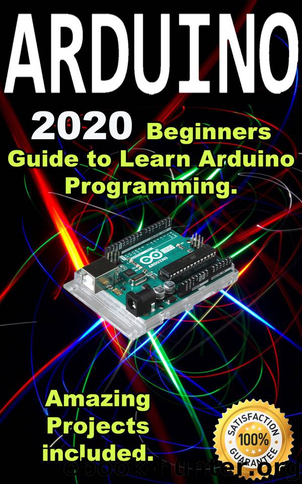Arduino: 2020 Beginners Guide to Learn Arduino Programming. Amazing Projects included . by Abdous Rick