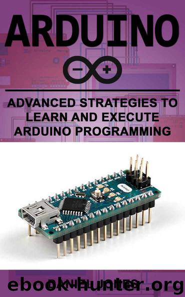 Arduino: Advanced Strategies to Learn and Execute Arduino Programming by Daniel Jones