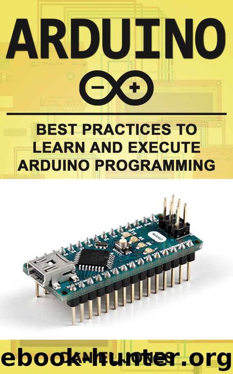 Arduino: Best Practices to Learn and Execute Arduino Programming by Daniel Jones