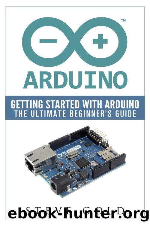 Arduino: Getting Started With Arduino: The Ultimate Beginnerâs Guide (Arduino 101, Arduino sketches, Complete beginners guide, Programming, Raspberry Pi 2, xml, c++, Ruby, html, php, Robots) by Steve Gold