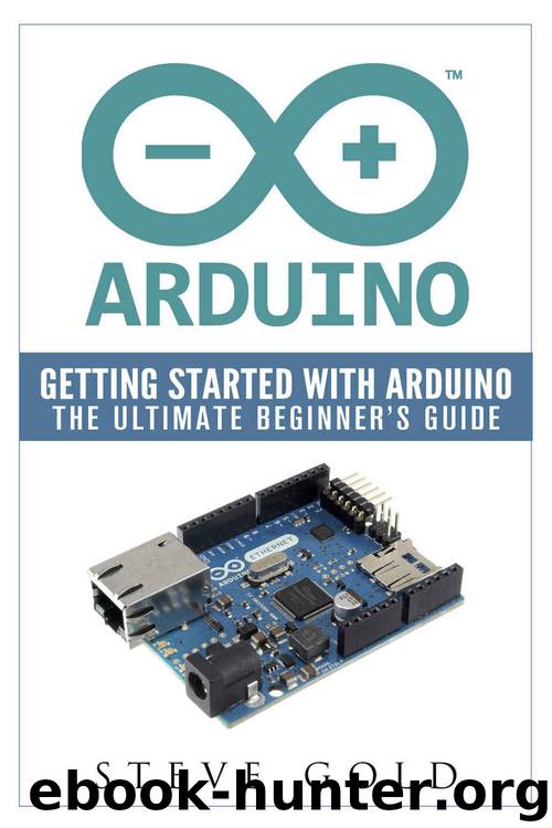 Arduino: Getting Started With Arduino: The Ultimate Beginner’s Guide (Arduino 101, Arduino sketches, Complete beginners guide, Programming, Raspberry Pi 2, xml, c++, Ruby, html, php, Robots)