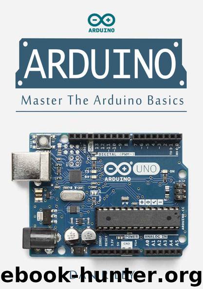 Arduino: Master The Arduino Basics by Dan Riley