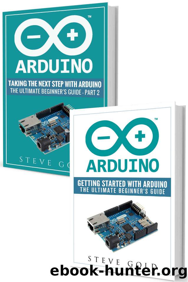 Arduino: Mastering Basic Arduino: The Complete Beginnerâs Guide To Arduino (Arduino 101, Arduino sketches, Complete beginners guide, Programming, Raspberry Pi 3, xml, c++, Ruby, html, php, Robots) by Steve Gold