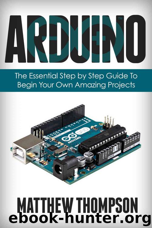 Arduino: The Essential Step by Step Guide to Begin Your Own Projects (DIY Programming Projects, STEM) by Matthew Thompson