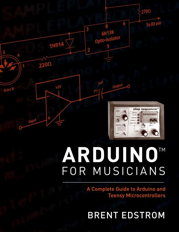 Arduinoâ¢ for Musicians: A Complete Guide to Arduino and Teensy Microcontrollers by Brent Edstrom