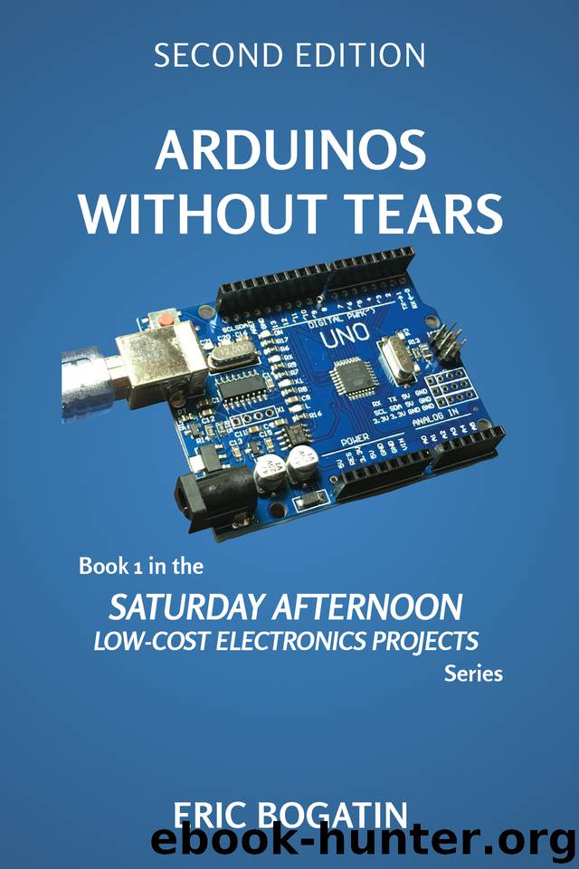 Arduinos Without Tears, Second Edition, (Color Version): The Easiest, Fastest and Lowest-Cost Entry into the Exciting World of Arduinos (SATURDAY AFTERNOON LOW-COST ELECTRONICS PROJECTS Book 1) by Bogatin Eric