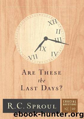 Are These the Last Days? by R. C. Sproul