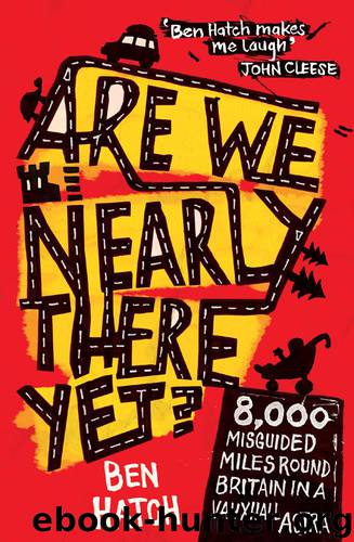 Are We Nearly There Yet?: A Family's 8000 Miles Around Britain in a Vauxhall Astra by Ben Hatch