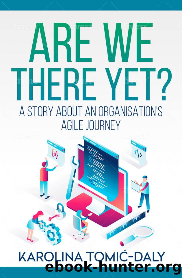 Are We There Yet?: A Story About an Organisation's Agile Journey by Tomić-Daly Karolina & Tomić-Daly Karolina