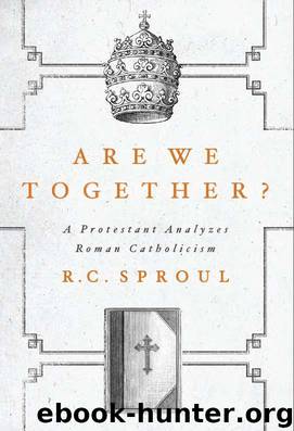 Are We Together?: A Protestant Analyzes Roman Catholicism by R.C. Sproul