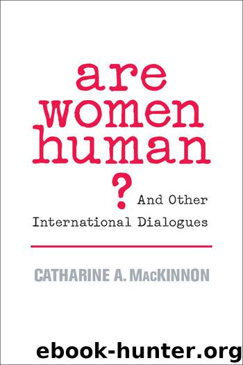 Are Women Human?: And Other International Dialogues by Catharine A. MacKinnon