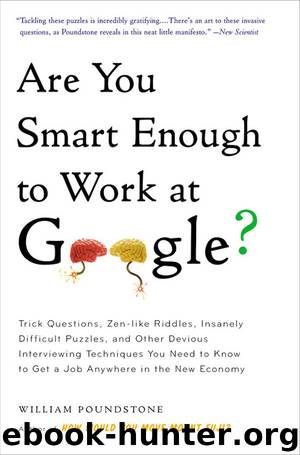 Are You Smart Enough to Work at Google?: Trick Questions, Zen-like Riddles, Insanely Difficult Puzzles, and Other Devious Interviewing Techniques You Need to Know to Get a Job Anyw by Poundstone William
