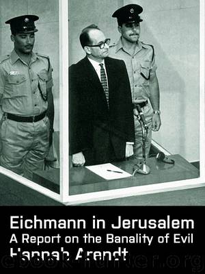 Arendt, Hannah by Eichmann in Jerusalem - A Report on the Banality of Evil