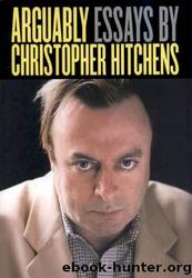 Arguably: Essays by Christopher Hitchens by Hitchens Christopher