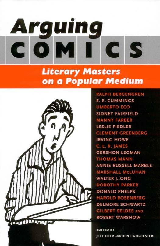 Arguing Comics: Literary Masters on a Popular Medium (Studies in Popular Culture) by Jeet Heer Kent Worcester
