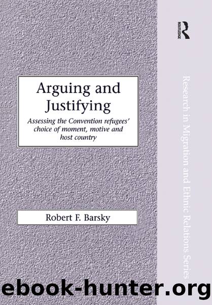 Arguing and Justifying: Assessing the Convention Refugees' Choice of Moment, Motive and Host Country by Robert F. Barsky