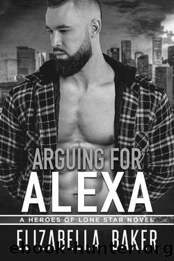 Arguing for Alexa (Heroes of Lone Star Book 4) by Elizabella Baker