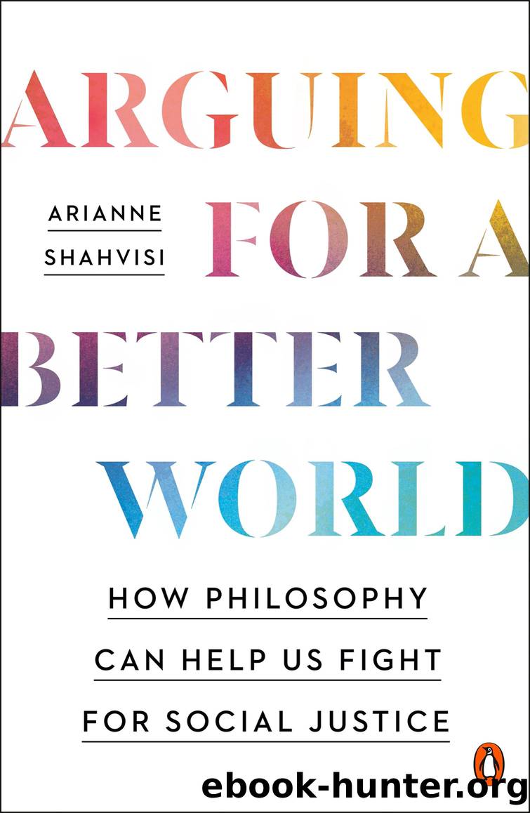 Arguing for a Better World: How Philosophy Can Help Us Fight for Social Justice by Arianne Shahvisi