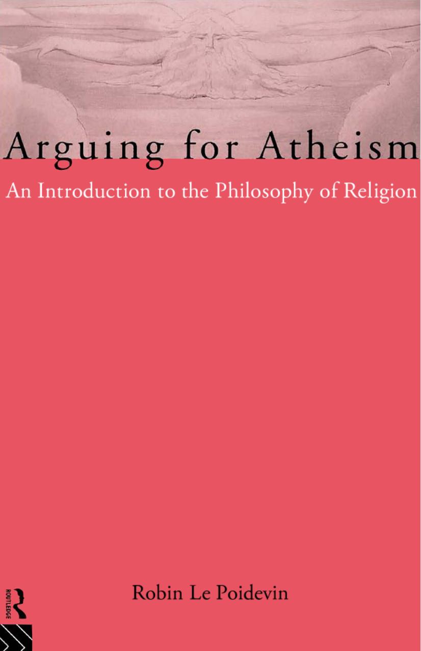 Arguing for atheism : an introduction to the philosophy of religion by Le Poidevin Robin