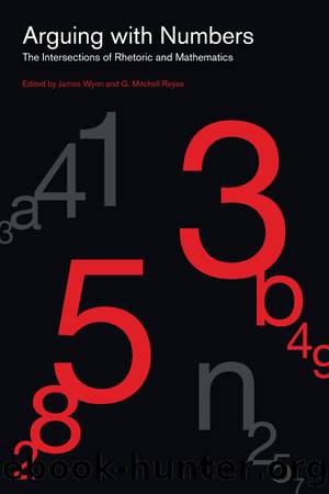 Arguing with Numbers by James Wynn;G. Mitchell Reyes; & G. Mitchell Reyes