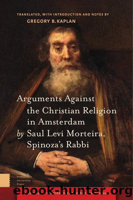Arguments against the Christian Religion in Amsterdam by Saul Levi Morteira and Spinoza’s Rabbi