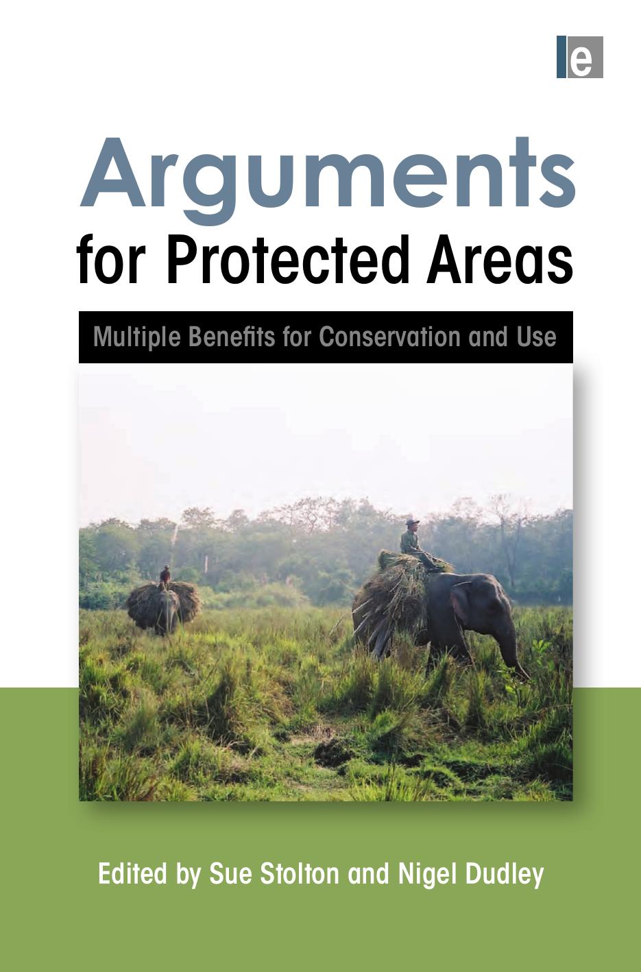 Arguments for Protected Areas: Multiple Benefits for Conservation Use by Sue Stolton Nigel Dudley