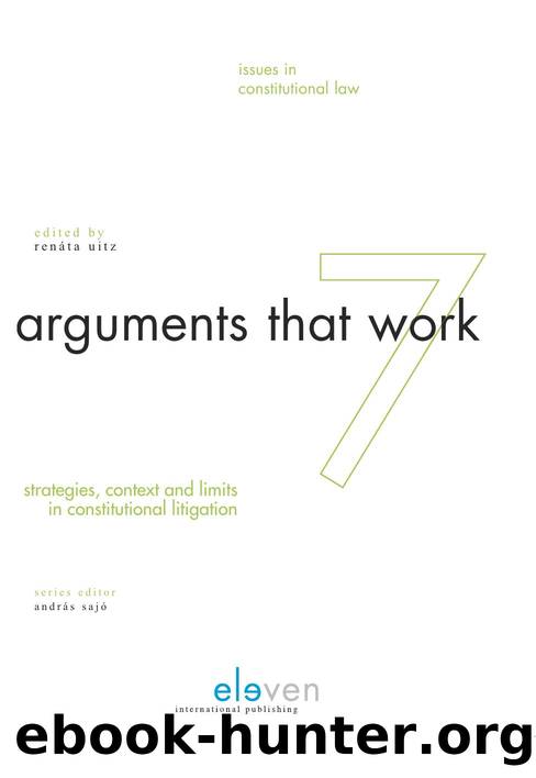 Arguments that Work : Strategies, Contexts and Limits in Constitutional Law by Renáta Uitz