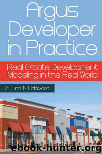 Argus Developer in Practice: Real Estate Development Modeling in the Real World by Dr Tim M Havard