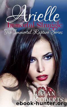 Arielle Immortal Struggle (The Immortal Rapture Series Book 7) by Lilian Roberts