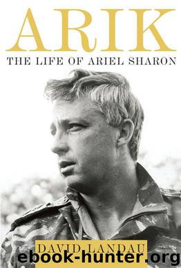 Arik: The Life of Ariel Sharon by David Landau
