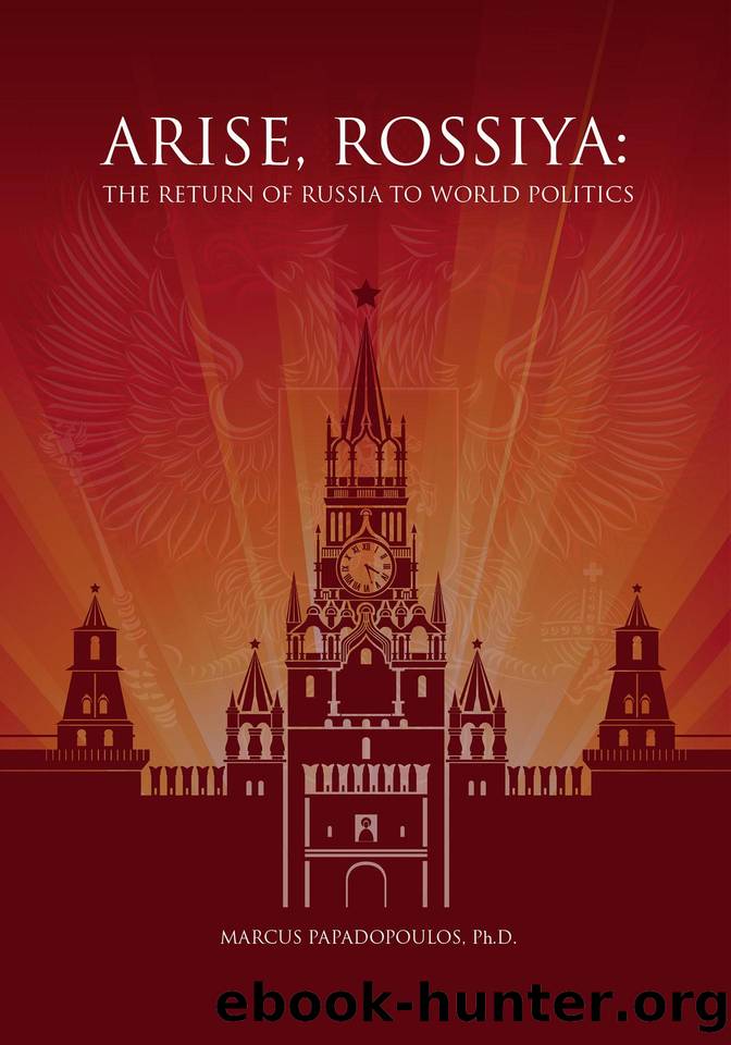 Arise, Rossiya-The Return of Russia to World Politics by Marcus Papadopoulos
