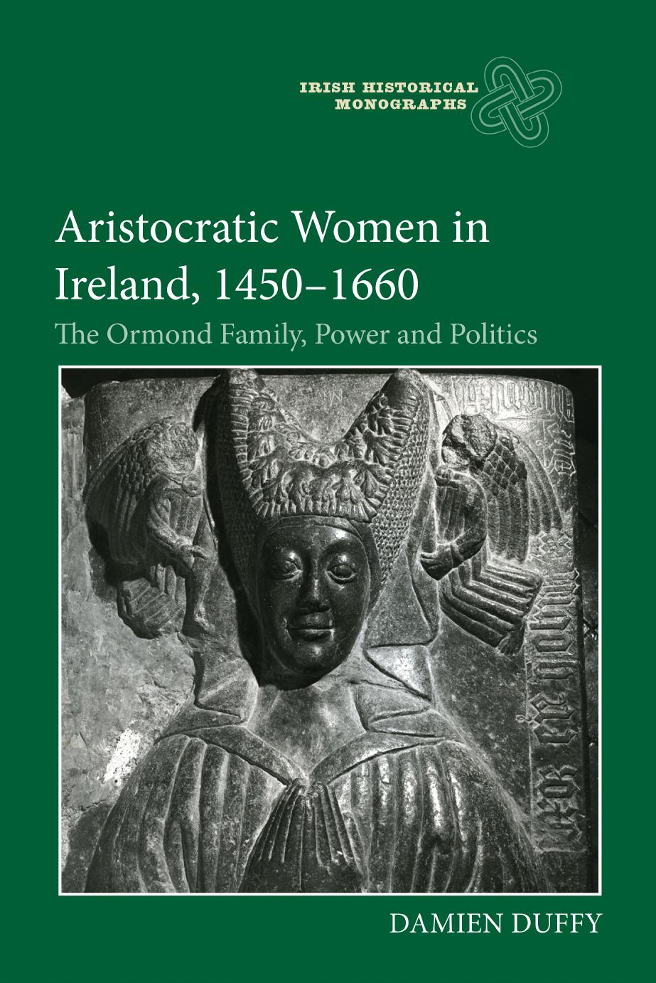 Aristocratic Women in Ireland, 1450-1660: The Ormond Family, Power and Politics by Damien Duffy