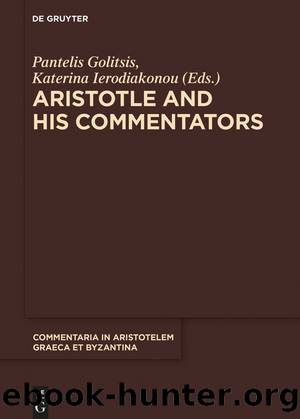 Aristotle and His Commentators by Pantelis Golitsis Katerina Ierodiakonou