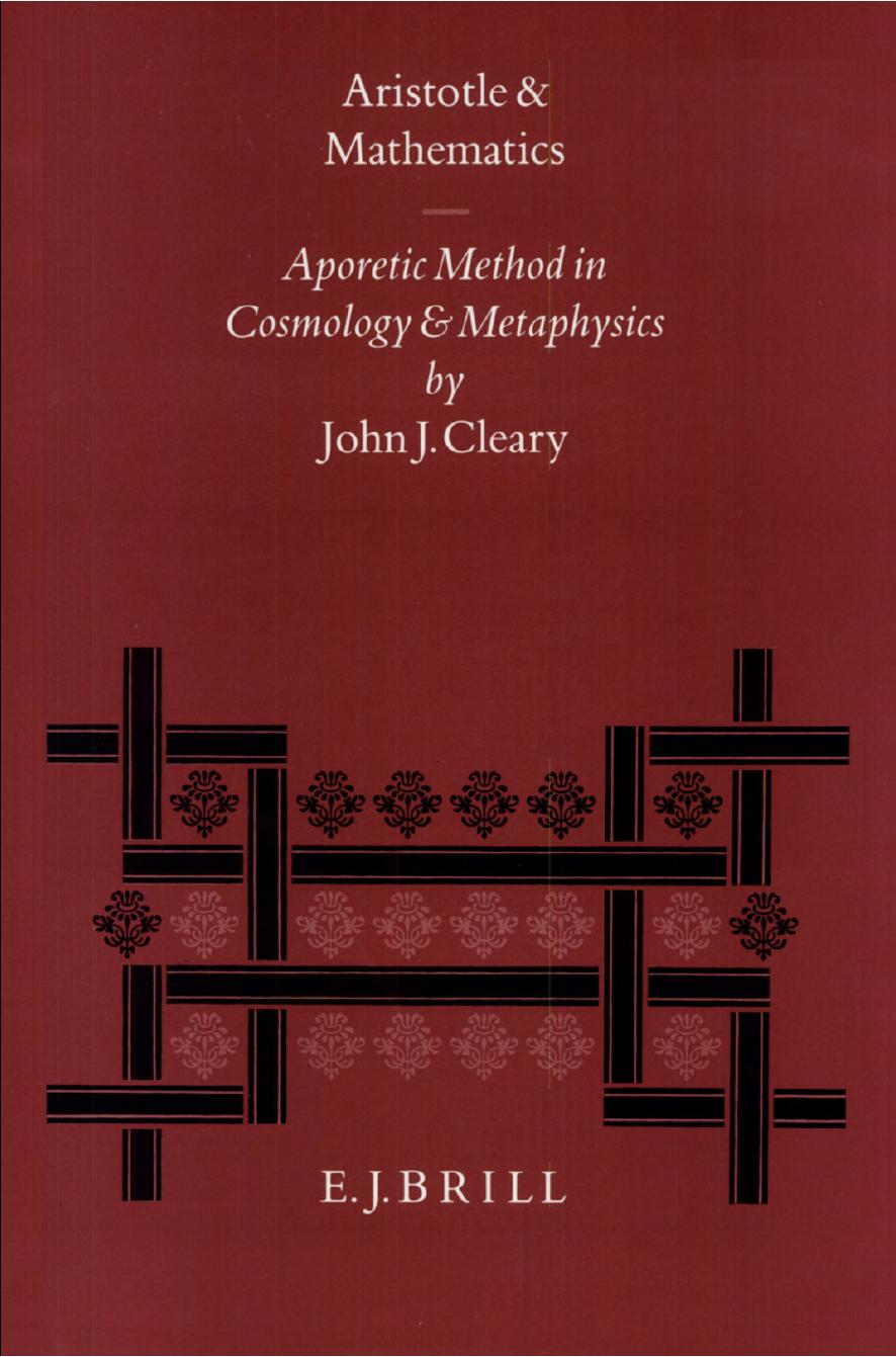 Aristotle and Mathematics: Aporetic Method in Cosmology and Metaphysics by John J. Cleary